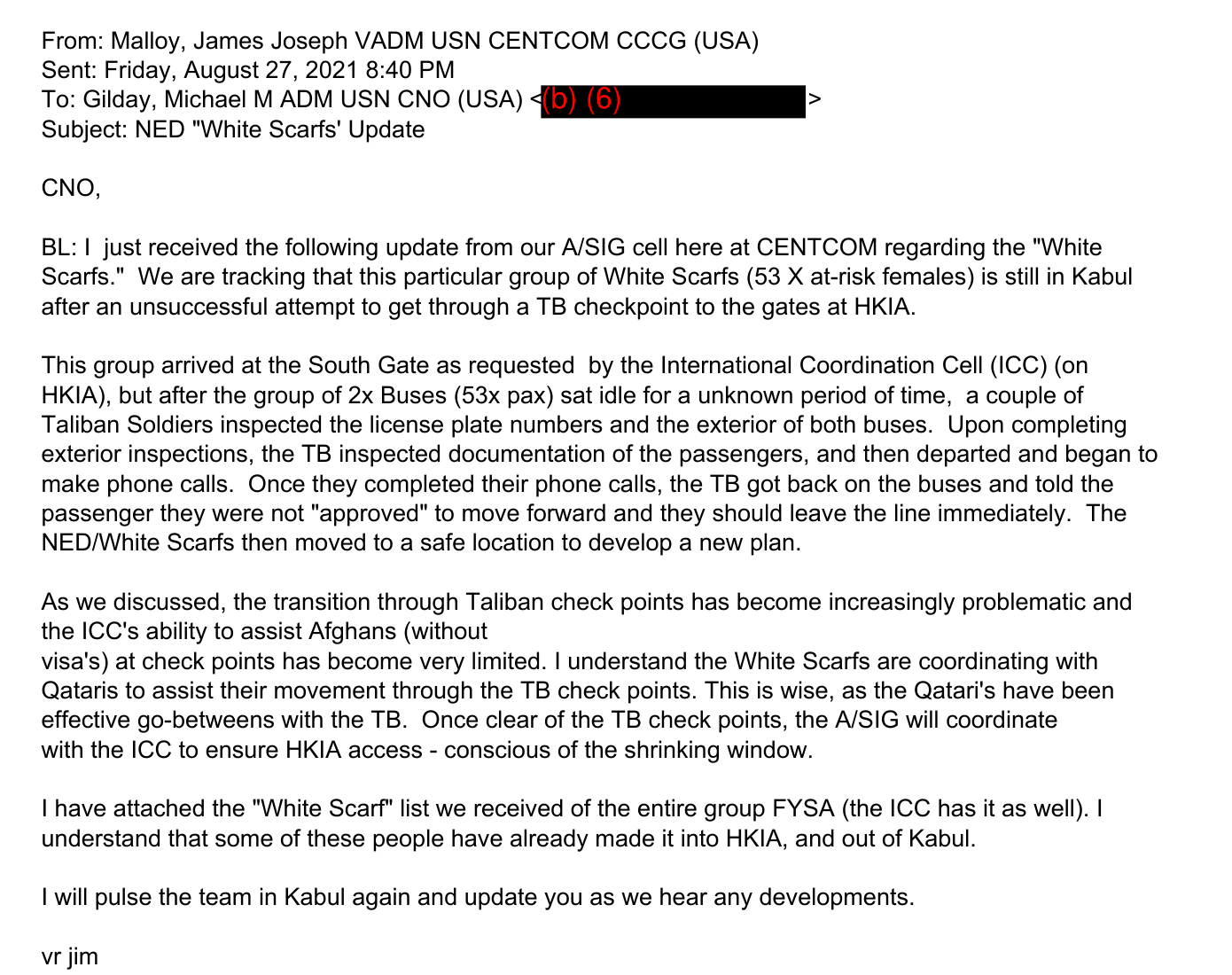 Vice Adm. James Malloy’s Friday, August 27, 2021, 8:40 PM email to Adm. Michael Gilday, subject NED White Scarfs Update, reporting that a group of 53 at-risk women on two buses was told by Taliban soldiers at a checkpoint near the airport’s South Gate that they were not approved to move forward. Gilday’s address is withheld under (b)(6).