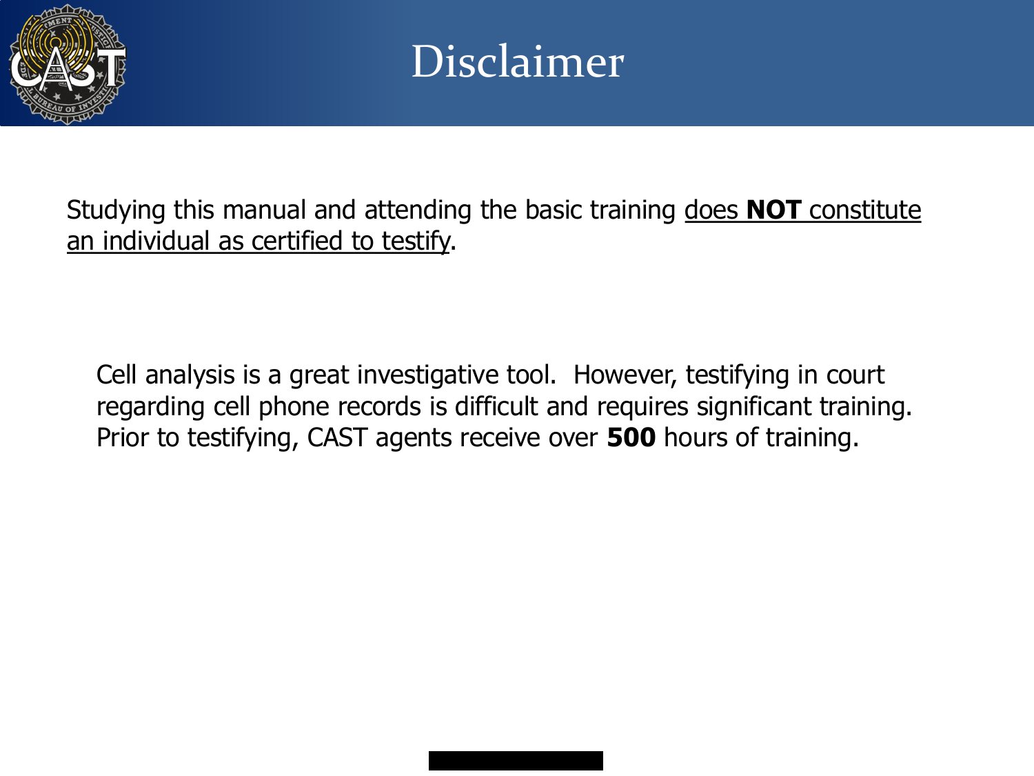 Disclaimer slide: studying the manual does not certify anyone to testify; CAST agents receive over 500 hours of training before testifying