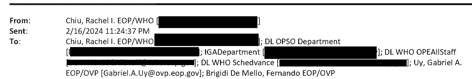 Email header: From Chiu, Rachel I. EOP/WHO, with the address blacked out; Sent 2/16/2024 11:24:37 PM; To line naming DL OPSO Department, IGADepartment, DL WHO OPEAllStaff, and DL WHO Schedvance, with their addresses blacked out, followed by Office of the Vice President staff addresses that were left visible.